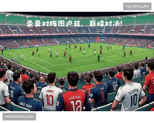 法甲决赛巅峰对决全程回顾那些你不可错过的激情瞬间精彩时刻集锦